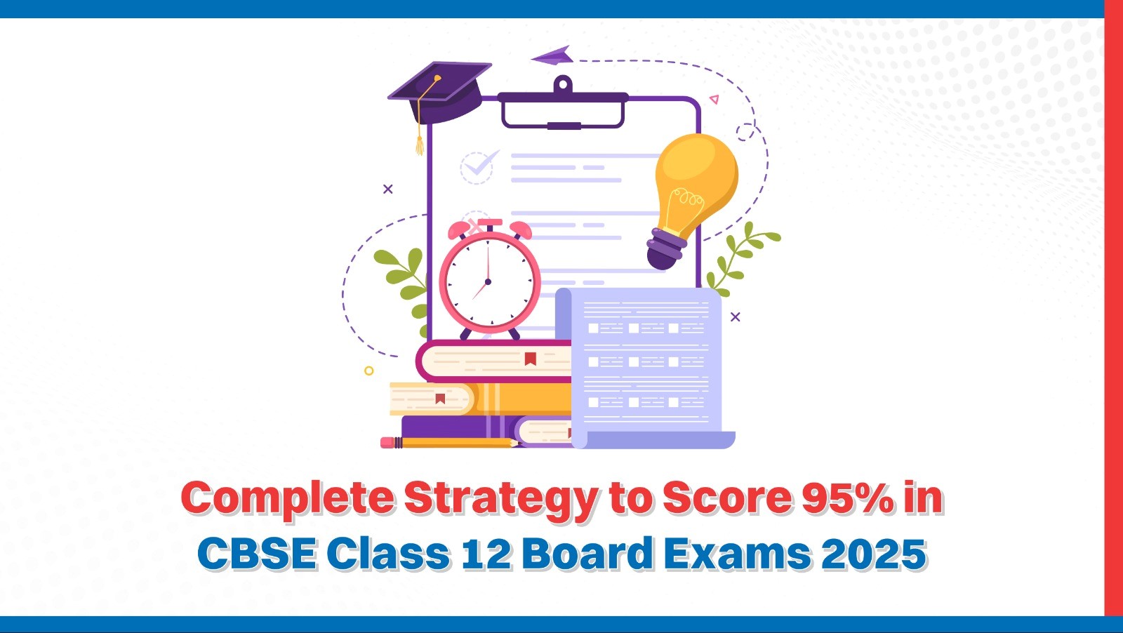 Complete Strategy to Score 95 in CBSE Class 12 Board Exams 2025 in One Year.jpg